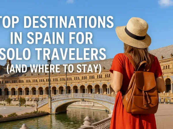 Top Destinations in Spain for Solo Travelers (And Where to Stay)