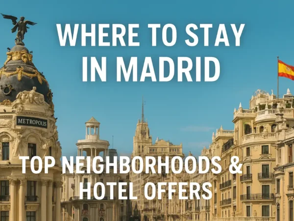 Where to Stay in Madrid: Top Neighborhoods & Hotel Offers
